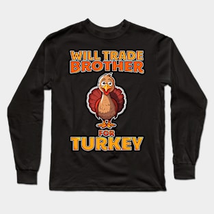 Will Trade Brother For Turkey Funny Thanksgiving Long Sleeve T-Shirt